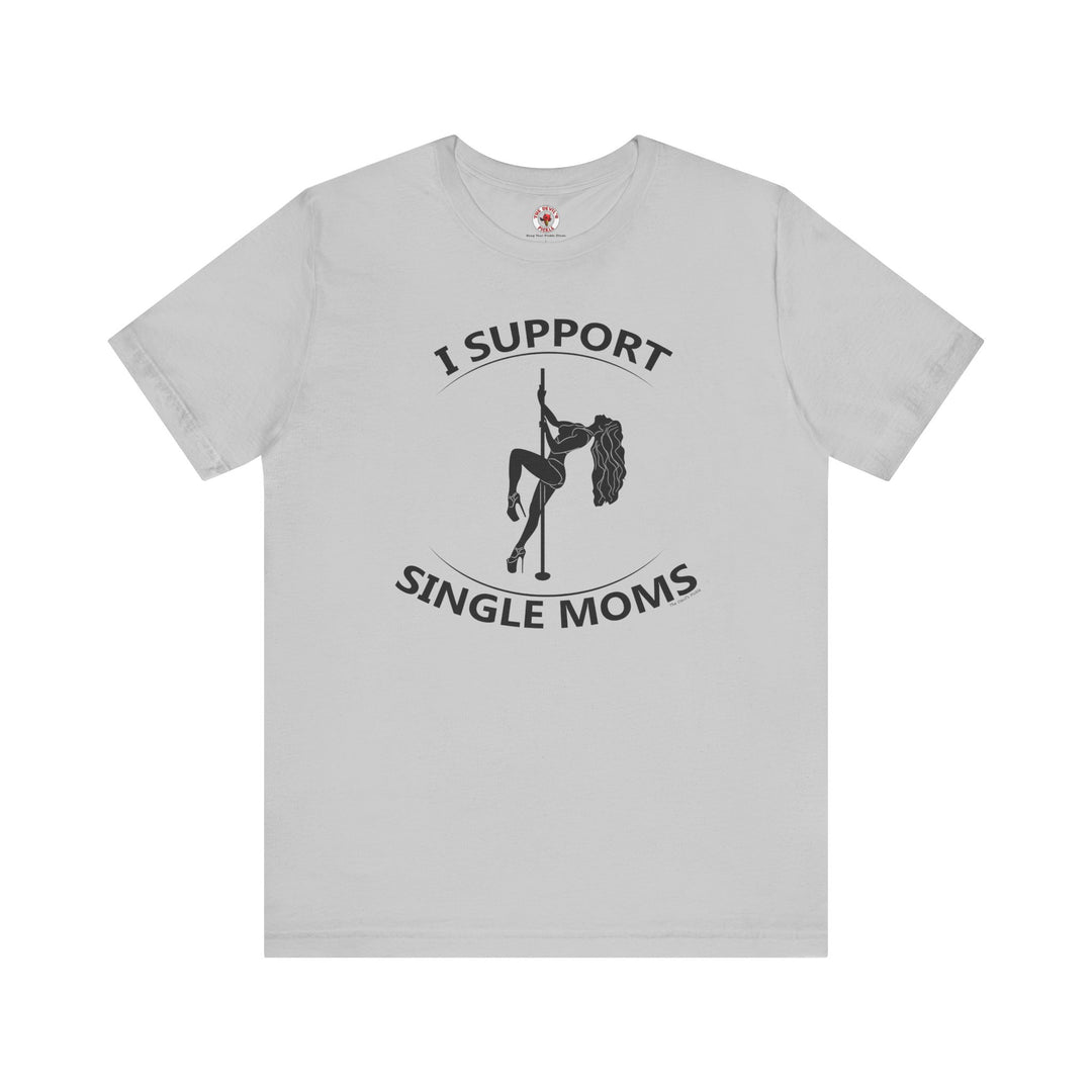 I Support Single Moms T-Shirt