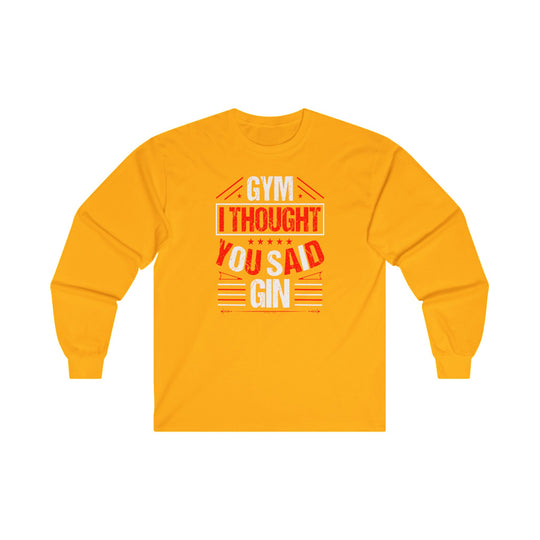 Gym? I thought You Said Gin Long Sleeve Tee