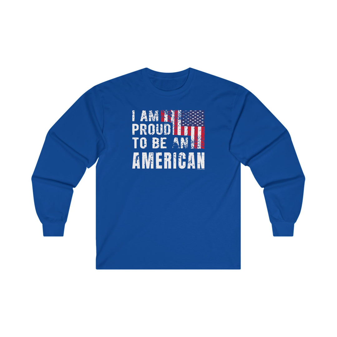 I Am Proud To Be An American Long Sleeve Tee