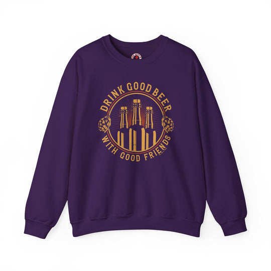 Drink Good Beer With Good Friends Crewneck Sweatshirt