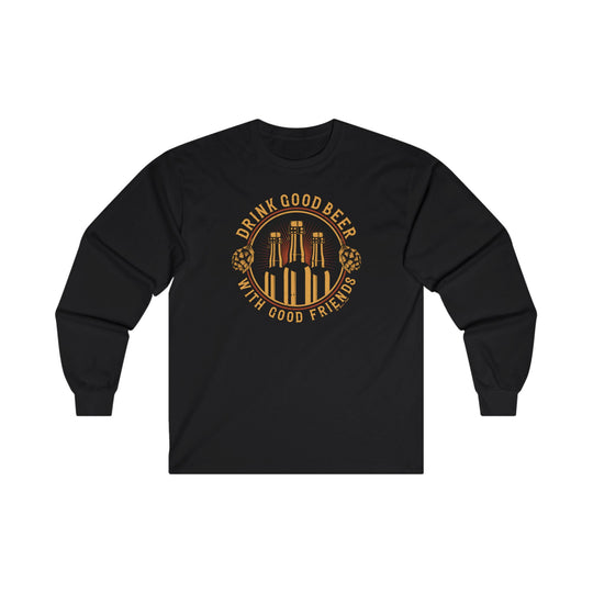 Drink Good Beer With Good Friends Long Sleeve Tee