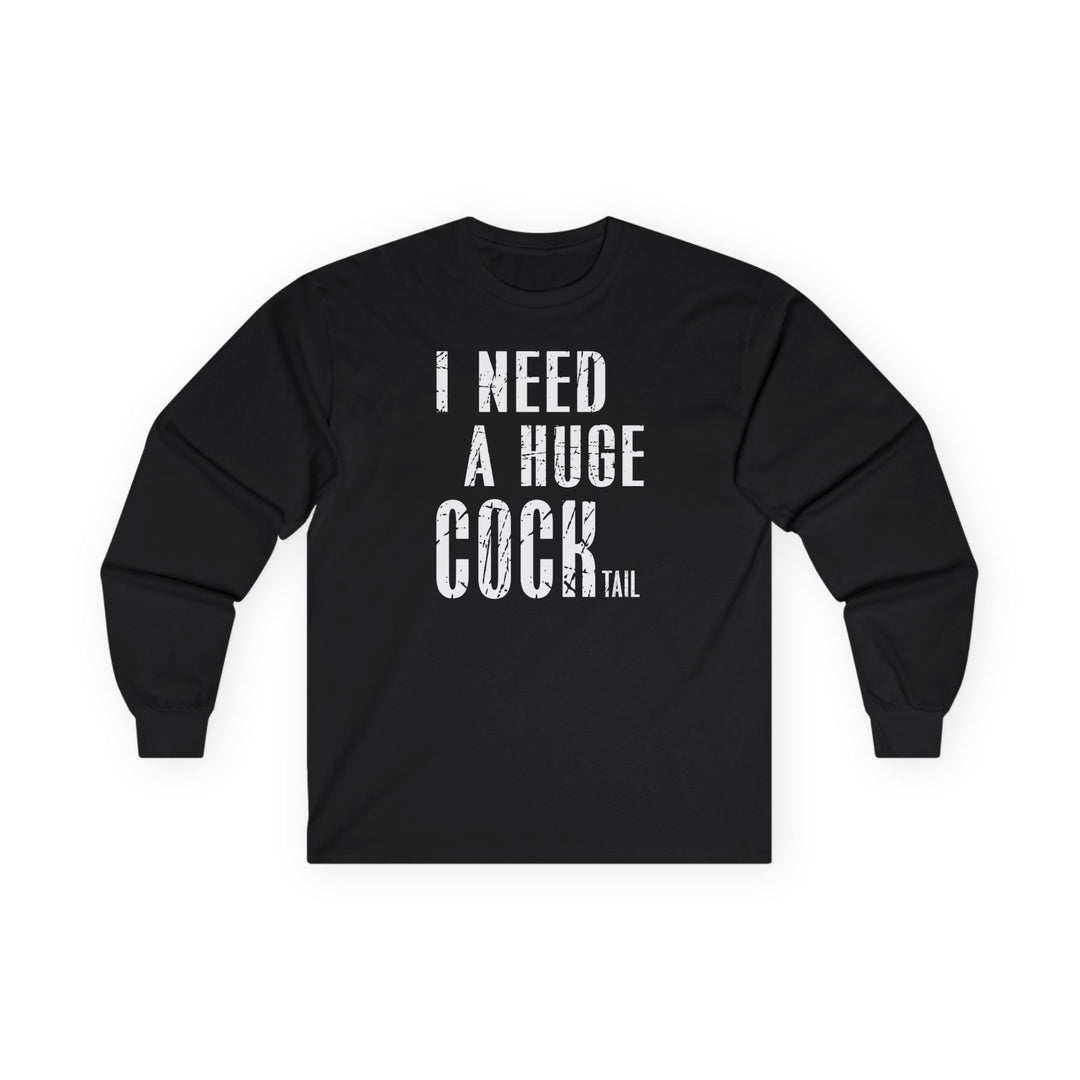 I Need A Huge Cocktail Long Sleeve Tee
