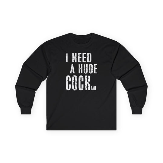 I Need A Huge Cocktail Long Sleeve Tee