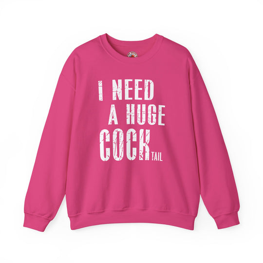 I Need A Huge Cocktail Crewneck Sweatshirt
