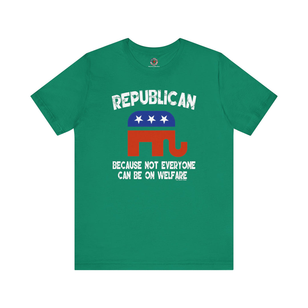 Republican Because Not Everyone Can Be On Welfare T-Shirt