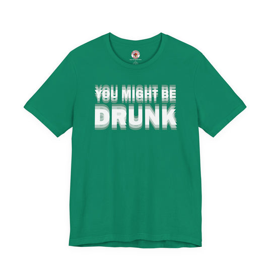 You Might Be Drunk T-Shirt