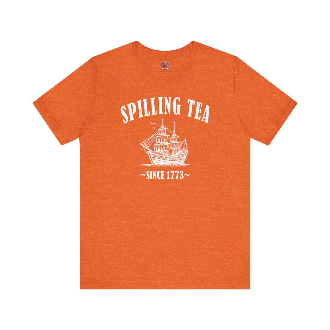 Spilling Tea Since 1773 T-Shirt