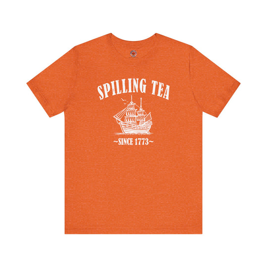 Spilling Tea Since 1773 T-Shirt