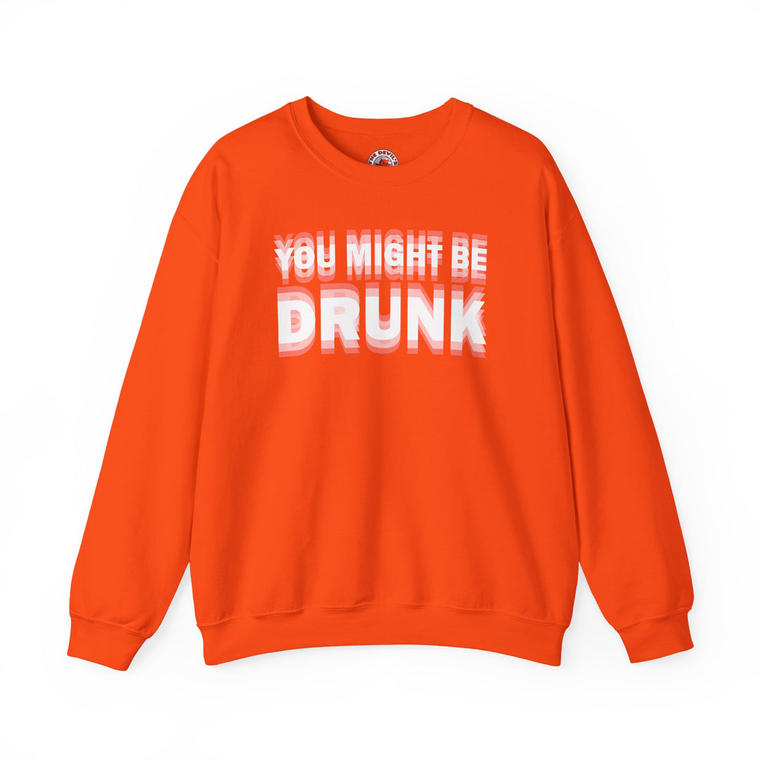 You Might Be Drunk Crewneck Sweatshirt
