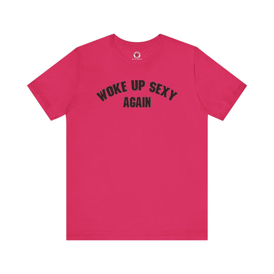 Woke Up Sexy Again T-Shirt