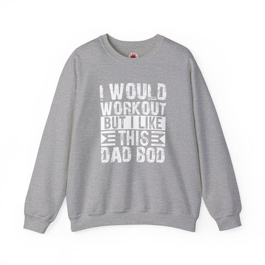 I Would Workout But I Like This Dad Bod Crewneck Sweatshirt