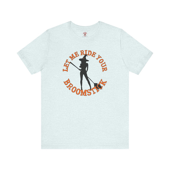 Let Me Ride Your Broomstick T-Shirt