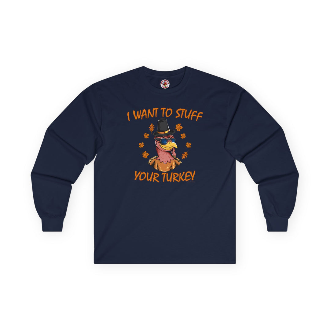 I Want To Stuff Your Turkey Long Sleeve Tee