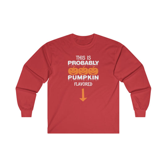 This is Probably Pumpkin Flavored Long Sleeve Tee