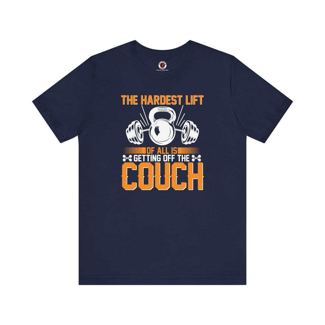 The Hardest Lift Of All Is Getting Off The Couch T-Shirt