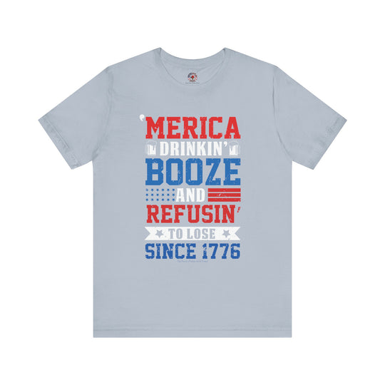 Merica Drinkin Booze And Refusin To Lose T-Shirt