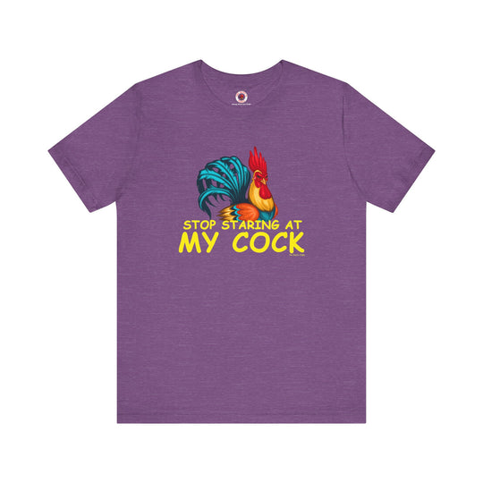 Stop Staring at My Cock T-Shirt