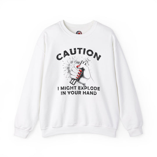 Caution I May Explode In Your Hand Crewneck Sweatshirt