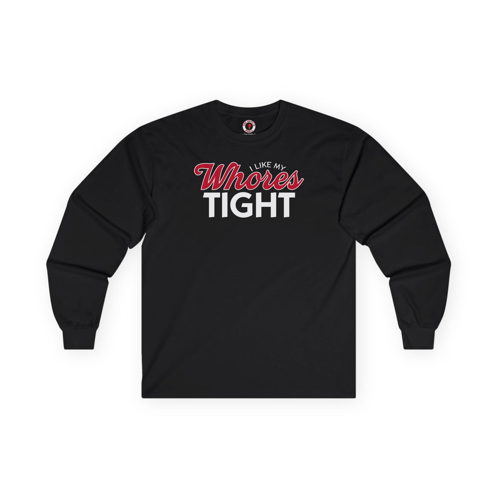 I Like My Whores Tight Long Sleeve Tee