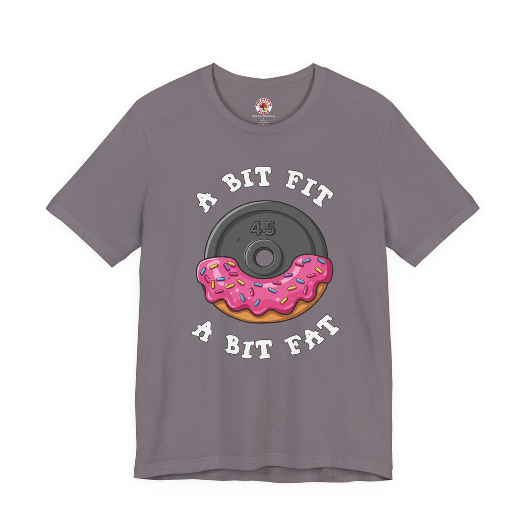 A Bit Fit, A Bit Fat T-Shirt