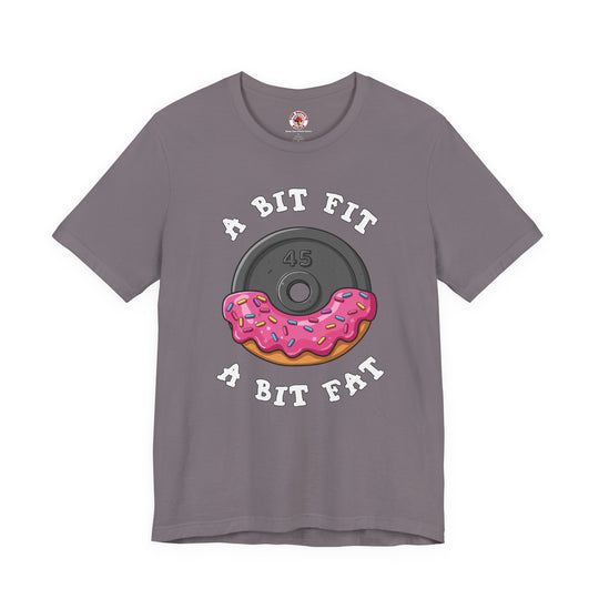 A Bit Fit, A Bit Fat T-Shirt