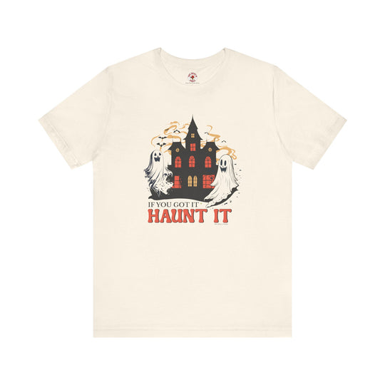 If You Got It Haunt It T-Shirt