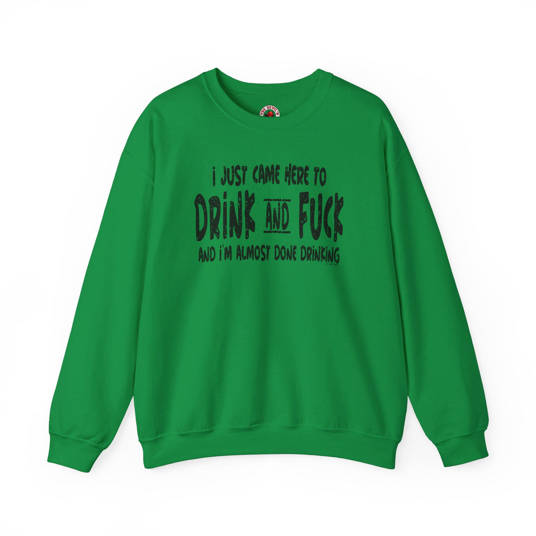 I'm Just Here To Drink And Fuck Crewneck Sweatshirt