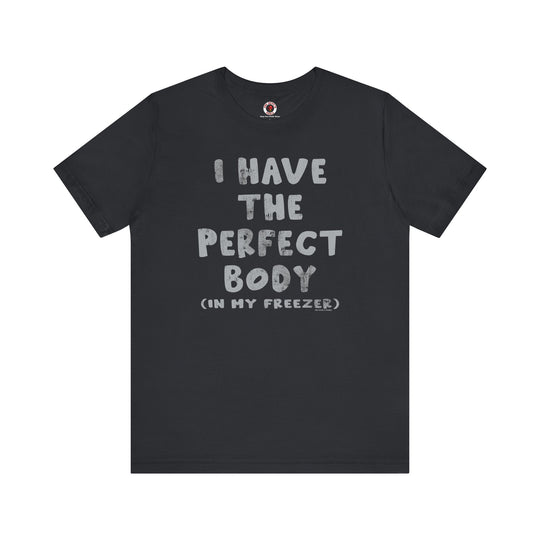 I Have The Perfect Body T-Shirt