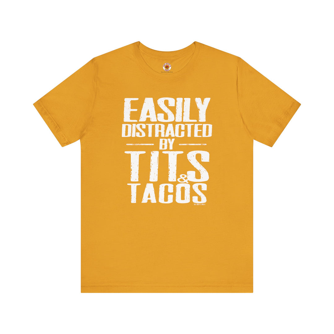 Easily Distracted By Tits and Tacos T-Shirt