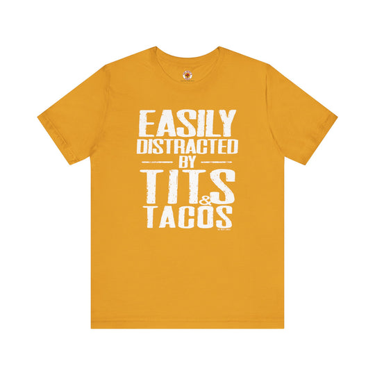 Easily Distracted By Tits and Tacos T-Shirt