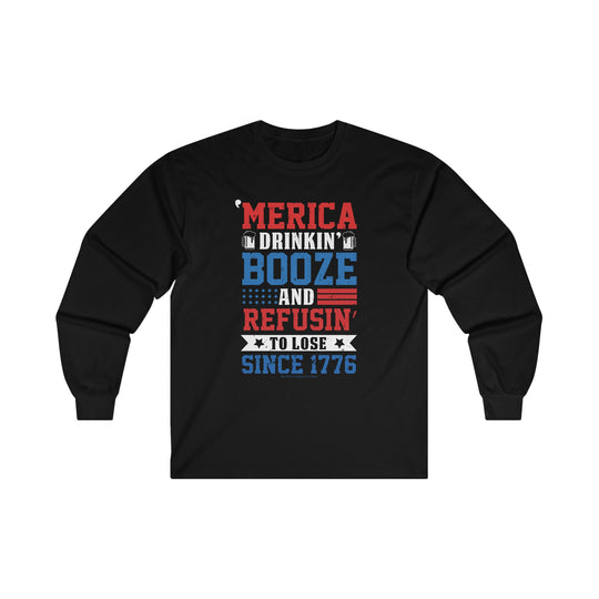 Merica Drinkin Booze And Refusin To Lose Long Sleeve Tee