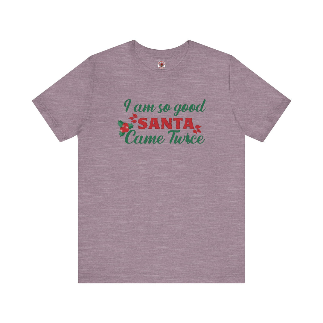 I'm So Good Santa Came Twice T-Shirt