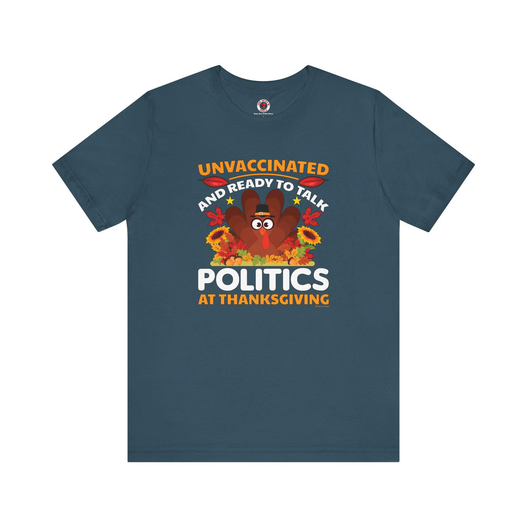 Unvaccinated And Ready To Talk Politics T-Shirt