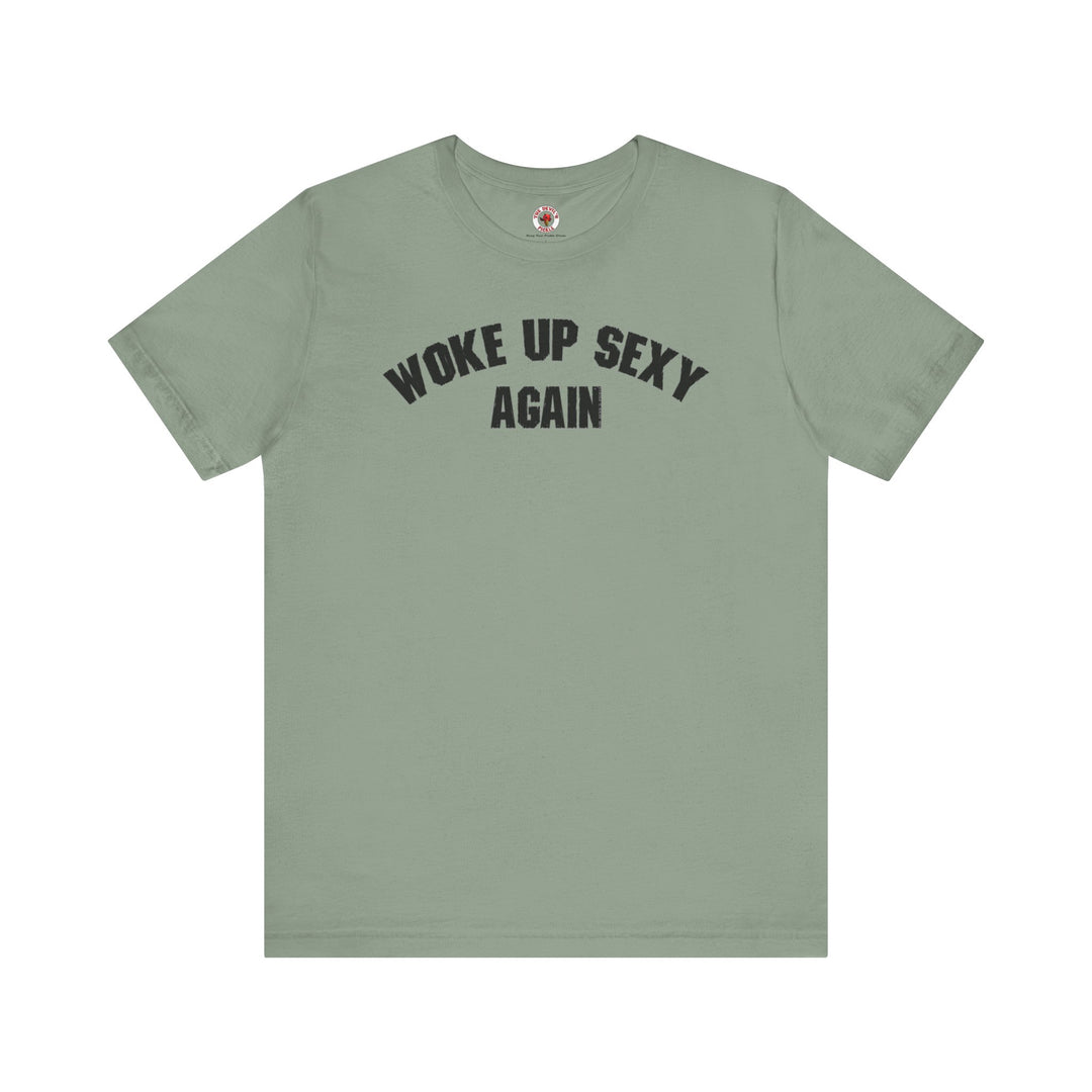 Woke Up Sexy Again T-Shirt