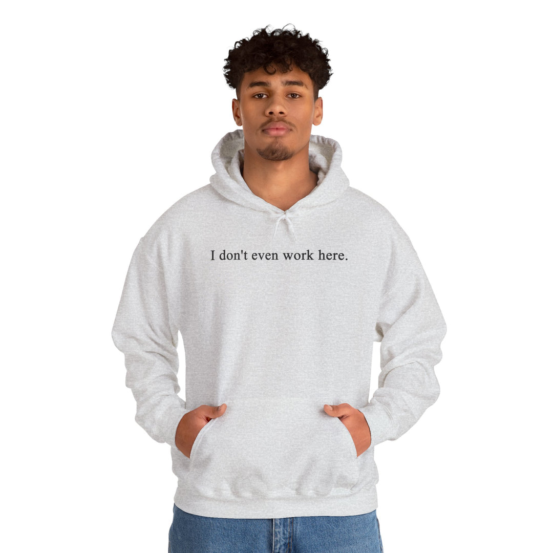 I Don't Even Work Here Hooded Sweatshirt