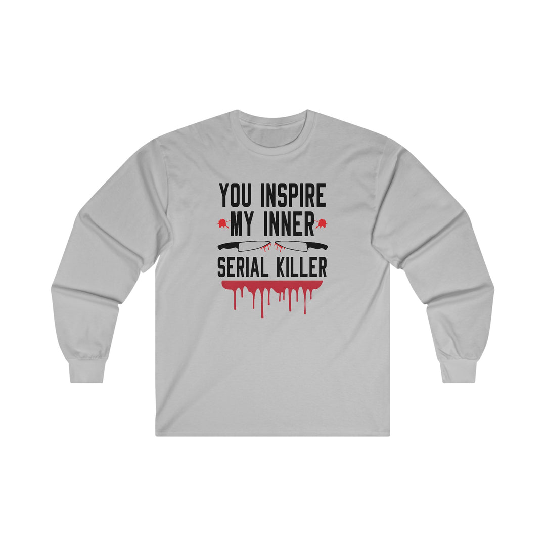 You Inspire My Inner Serial Killer Long Sleeve Tee