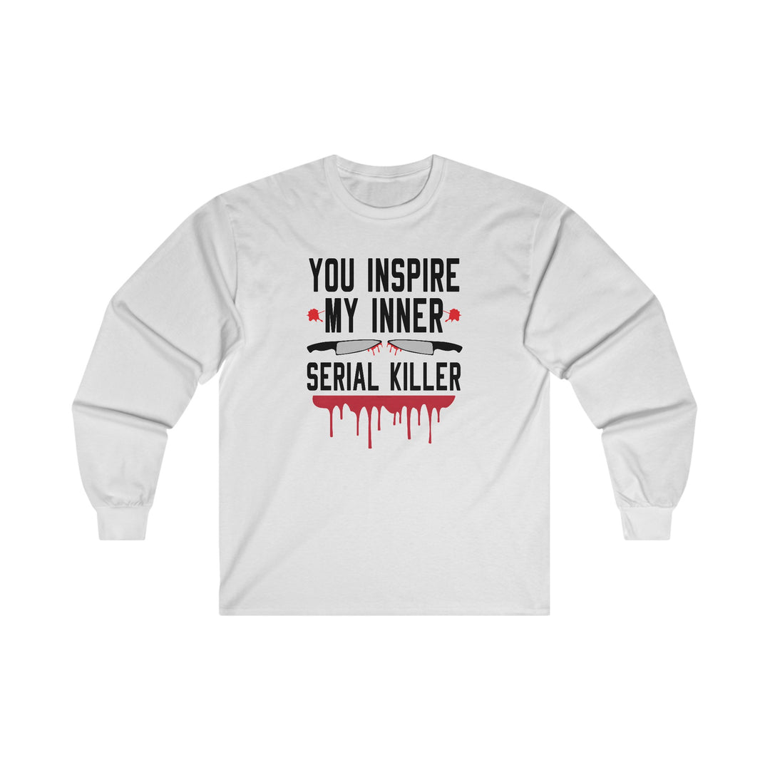 You Inspire My Inner Serial Killer Long Sleeve Tee