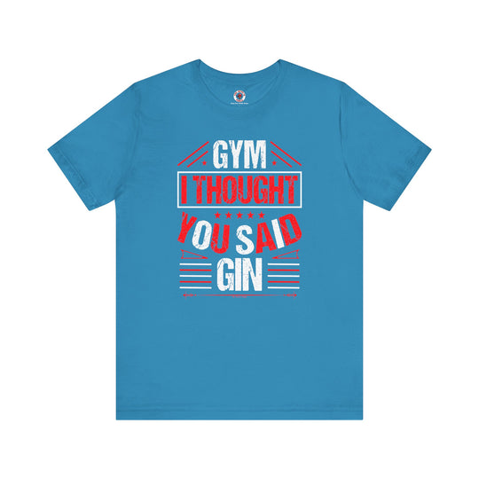 Gym? I thought You Said Gin T-Shirt