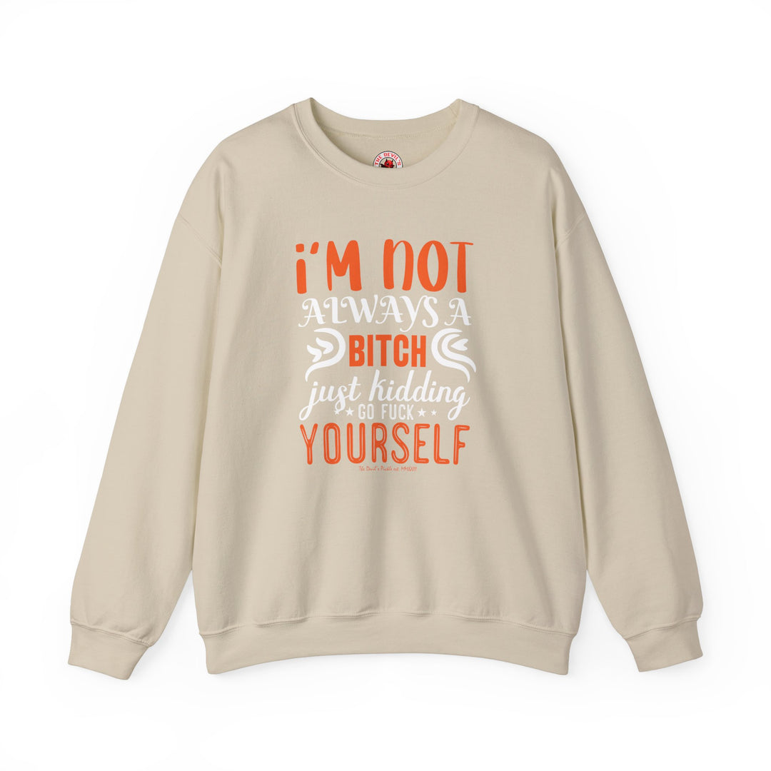 I'm Not Always A Bitch Crewneck Sweatshirt