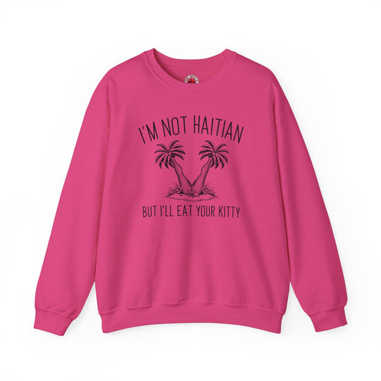 I'm Not Haitian But I'll Eat Your Kitty Crewneck Sweatshirt