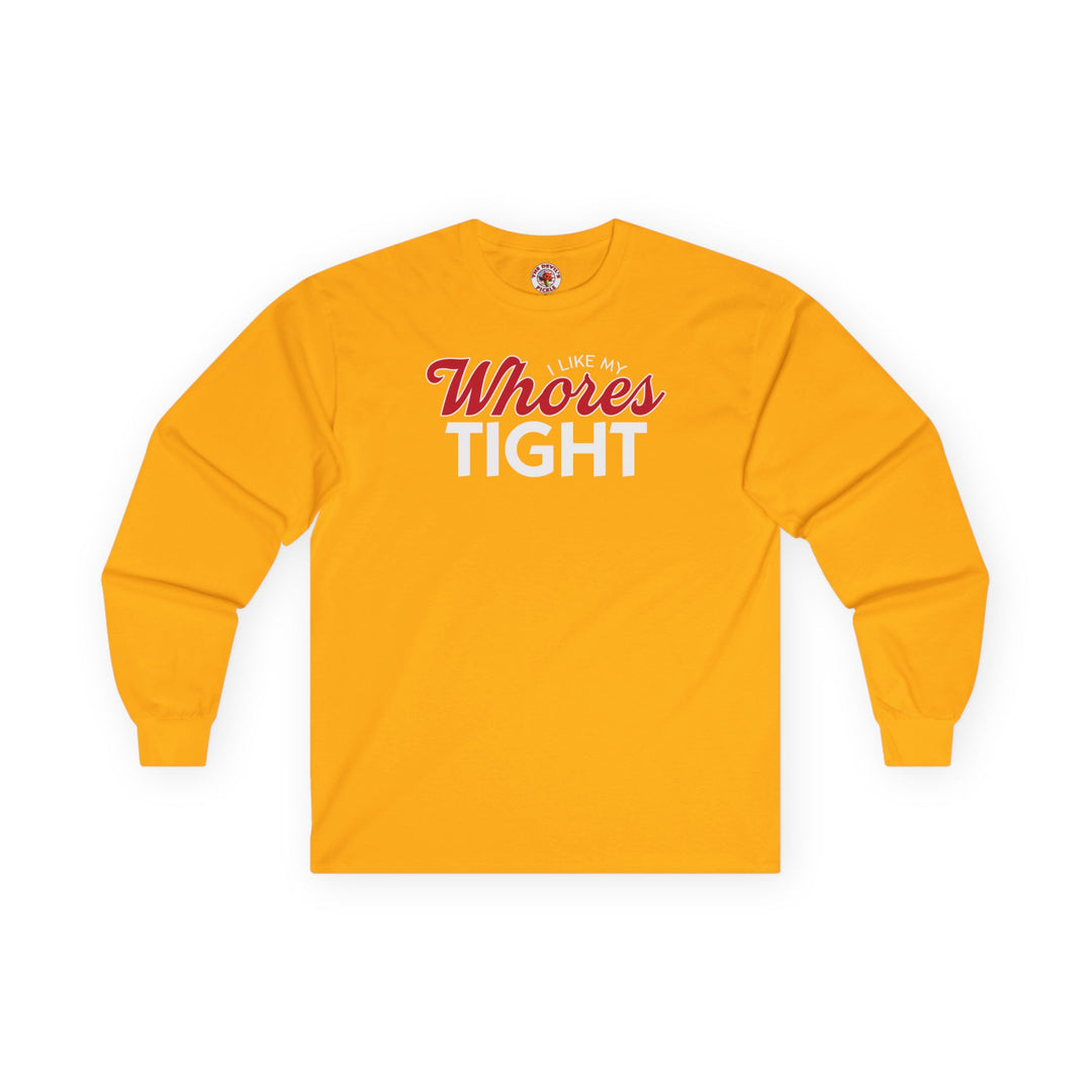 I Like My Whores Tight Long Sleeve Tee