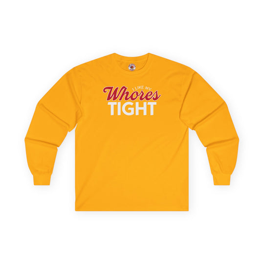 I Like My Whores Tight Long Sleeve Tee