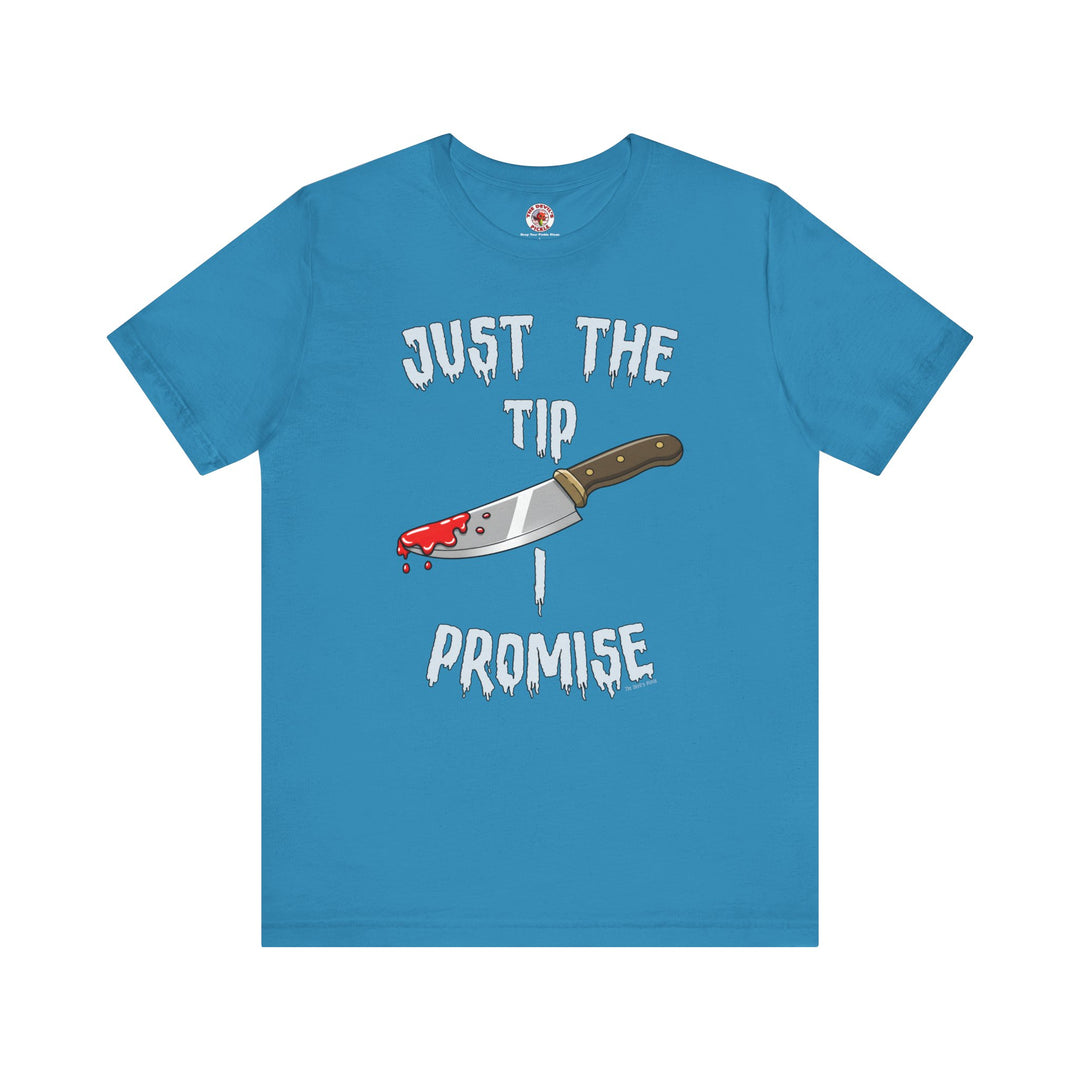 Just The Tip I Promise T-Shirt