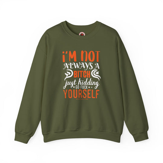 I'm Not Always A Bitch Crewneck Sweatshirt