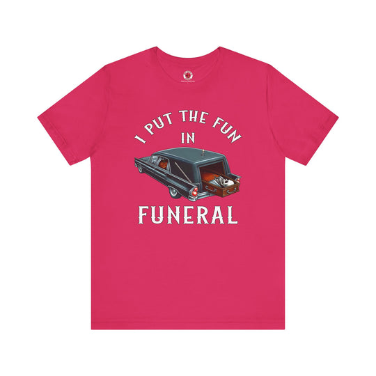 I Put The Fun In Funeral T-Shirt