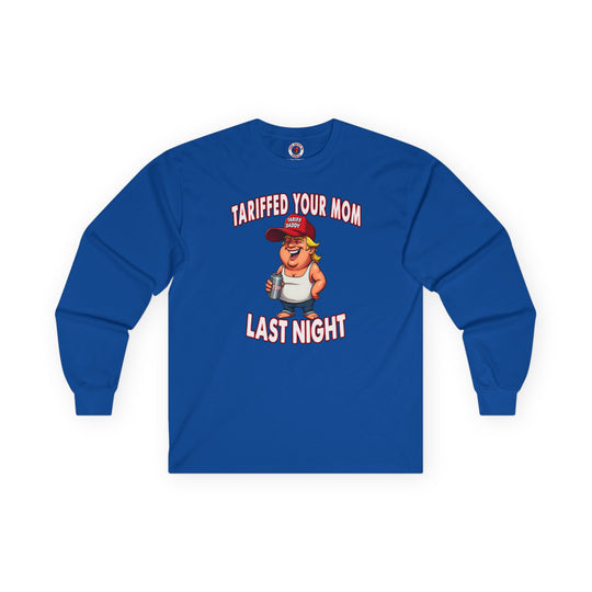 Tariffed Your Mom Last Night Long Sleeve Tee