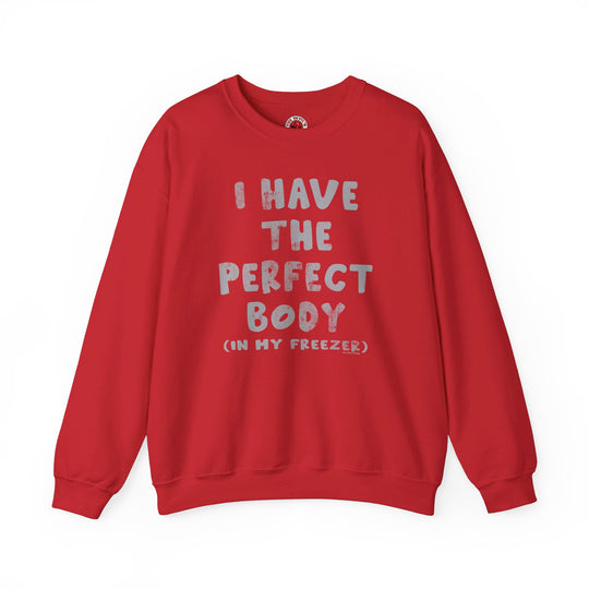 I Have The Perfect Body Crewneck Sweatshirt