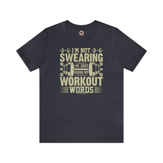 I'm Not Swearing I'm Just Using My Workout Words T-Shirt