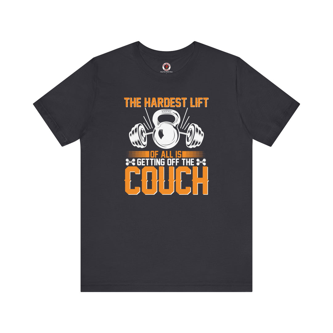 The Hardest Lift Of All Is Getting Off The Couch T-Shirt