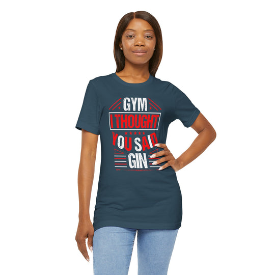 Gym? I thought You Said Gin T-Shirt